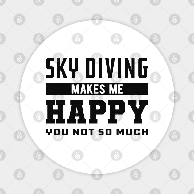 Skydiver - Sky Diving makes me happy you not so much Magnet by KC Happy Shop